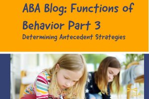 Graphic reading ABA Blog: Functions of Behavior Part 3, Determining Antecedent Strategies, with a girl drawing at a table