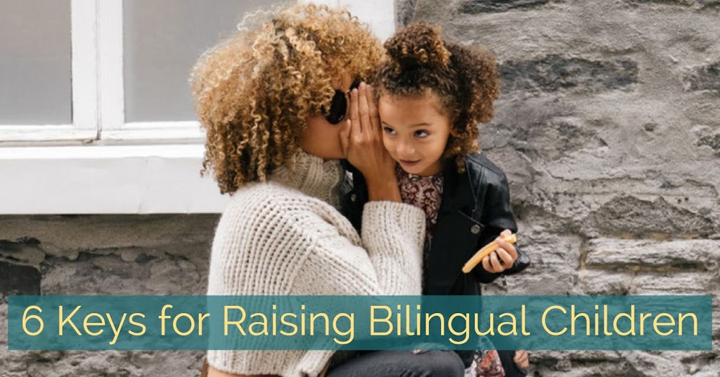 6 Keys for Raising Bilingual Children