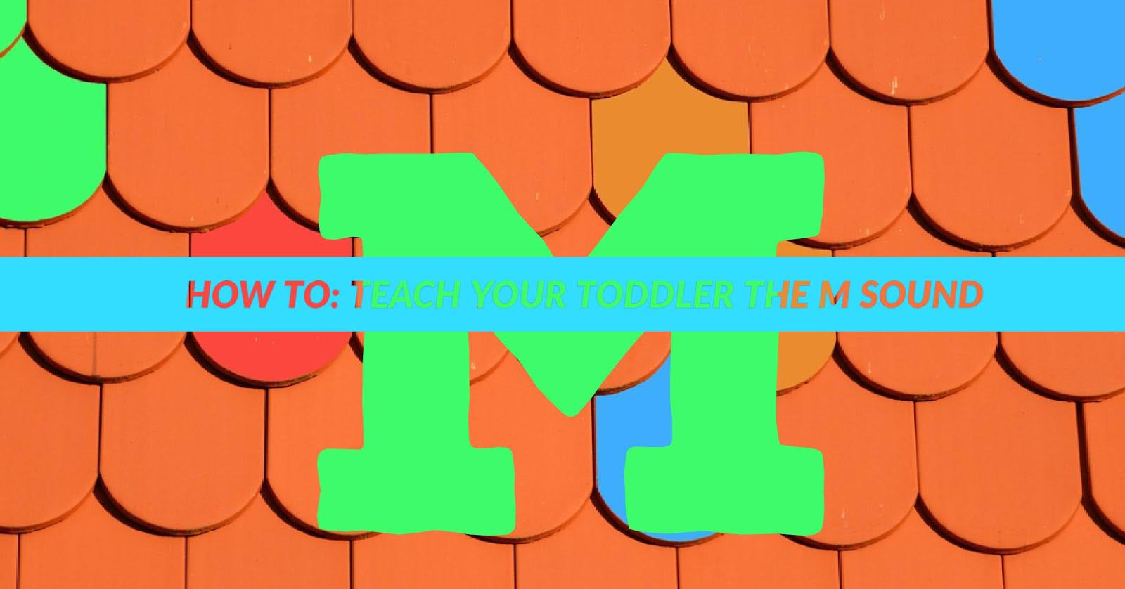 How to: Teach your Toddler the M Sound.