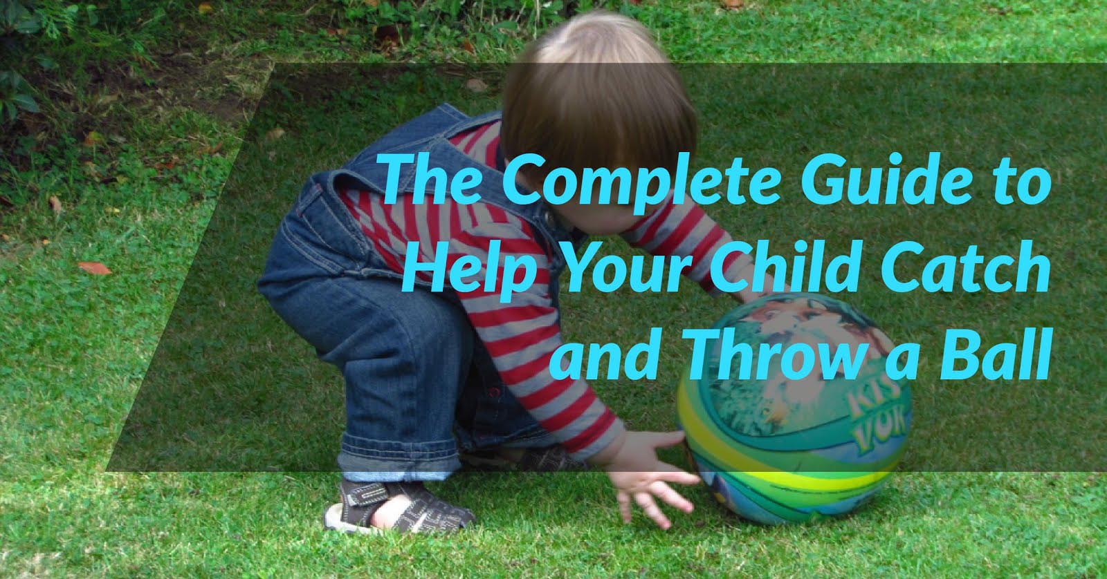 The Complete Guide to Help Your Child Catch and Throw a Ball