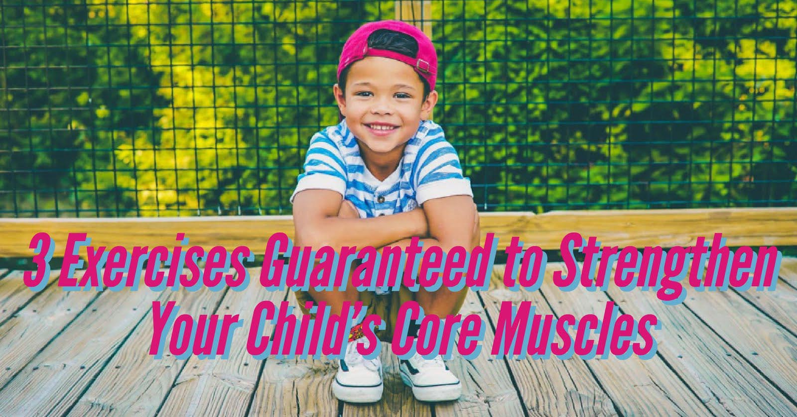 3 Exercises Guaranteed to Strengthen Your Child’s Core Muscles