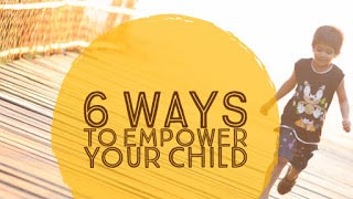 Graphic reading 6 Ways to Empower Your Child beside a child running