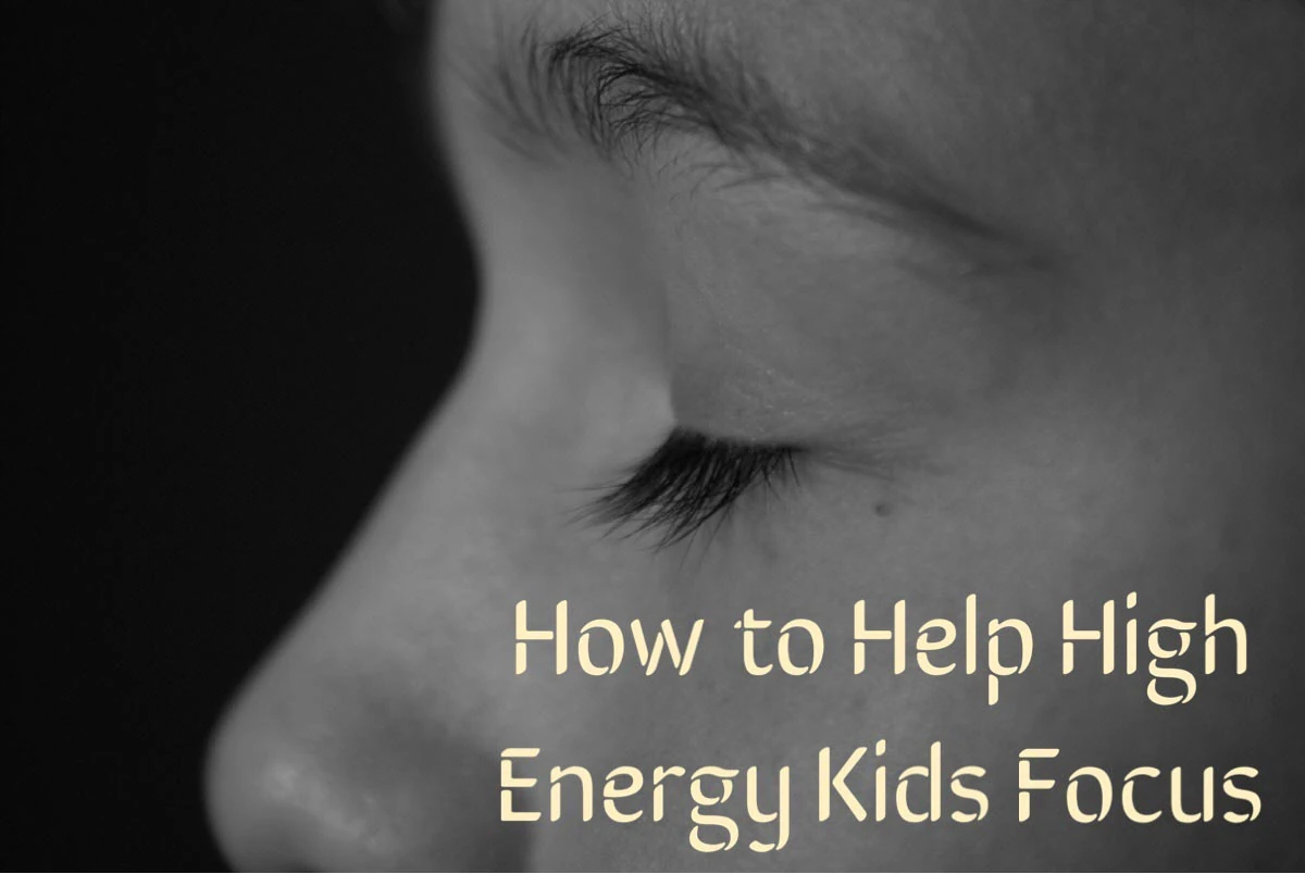 How to Help High Energy Kids Focus