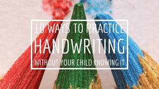 10 Ways to Practice Handwriting Without Your Child Knowing It!
