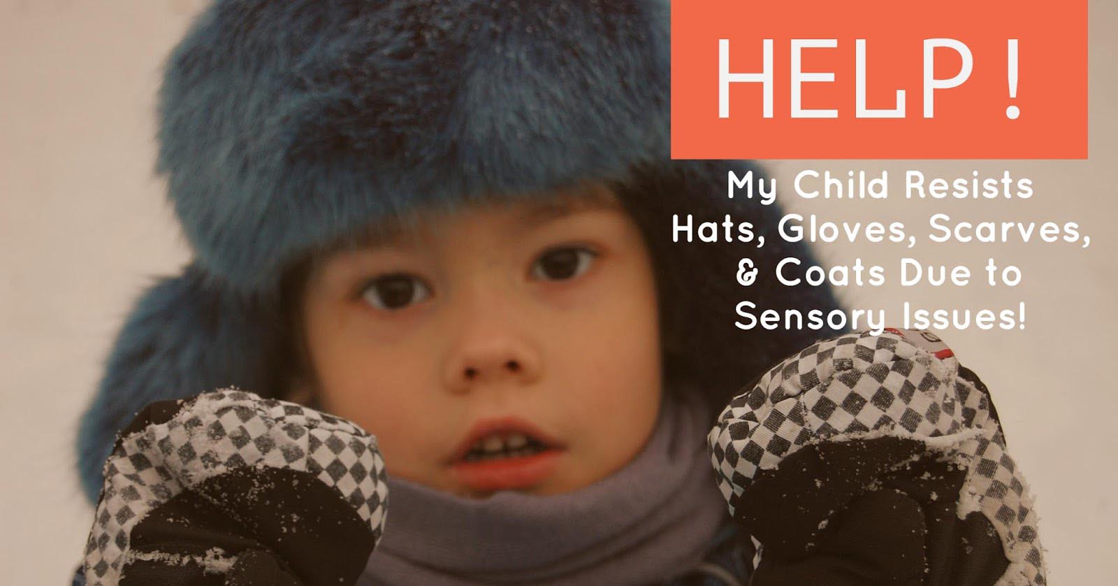 Graphic reading Help! My Child Resists Hats, Gloves, Scarves and Coats Due to Sensory Issues over a child in a fur hat and mittens