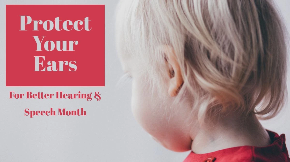 Protect Your Ears For Better Hearing & Speech Month