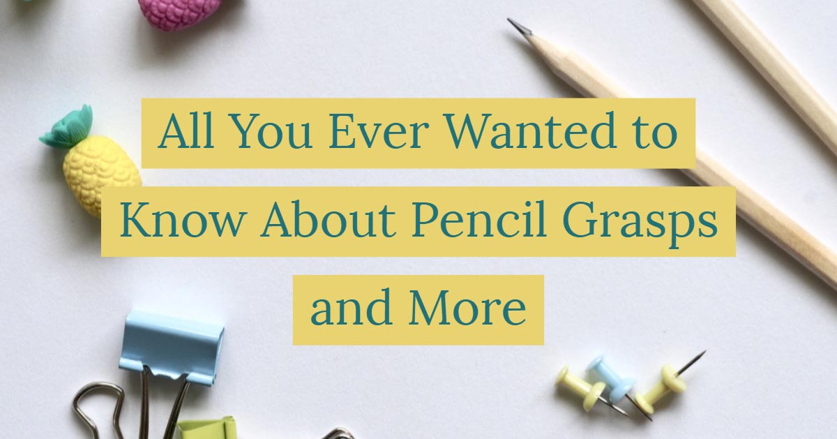 Graphic reading All You Ever Wanted to Know About Pencil Grasps and More over pencils and office supplies