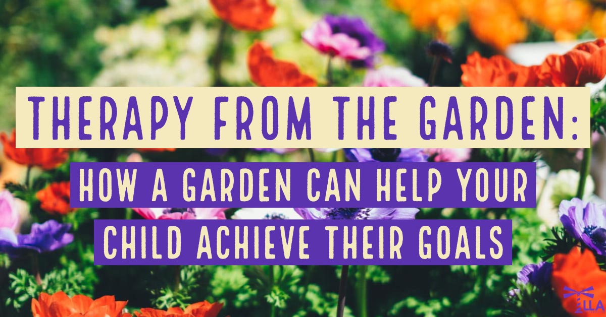 Therapy From The Garden: How A Garden Can Help Your Child Achieve Their Goals