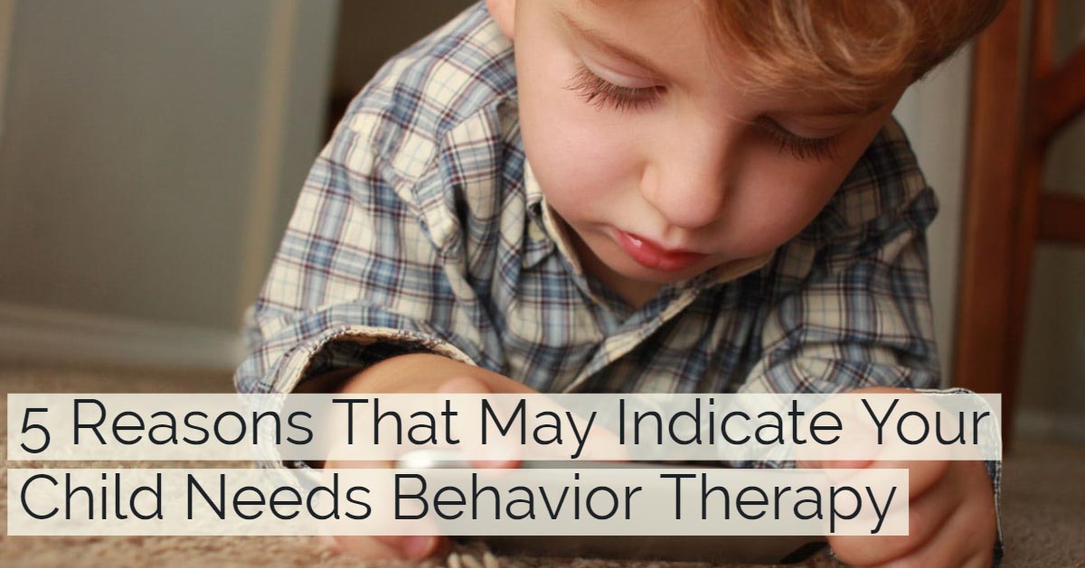 5 Reasons That May Indicate Your Child Needs Behavior Therapy