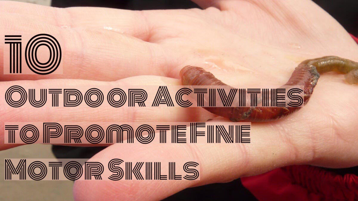 10 Outdoor Activities That Promote Better Fine Motor Skills