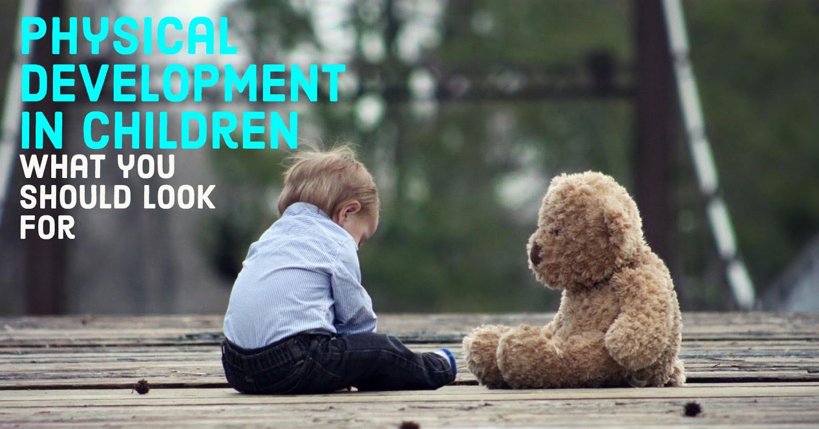 Physical Development in Children: What You Should Look For