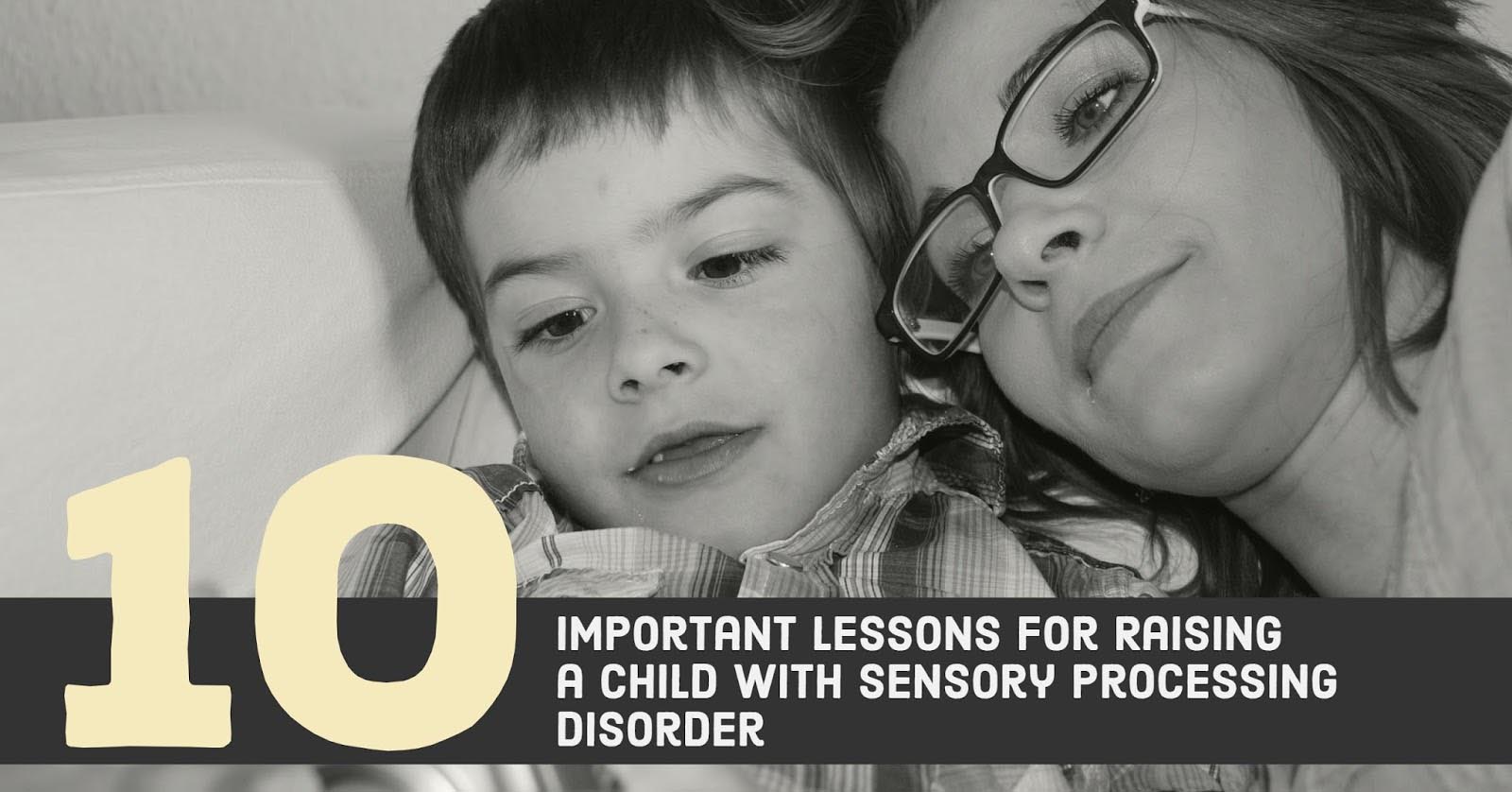 10 Important Lessons for Raising a Child with a Sensory Processing Disorder