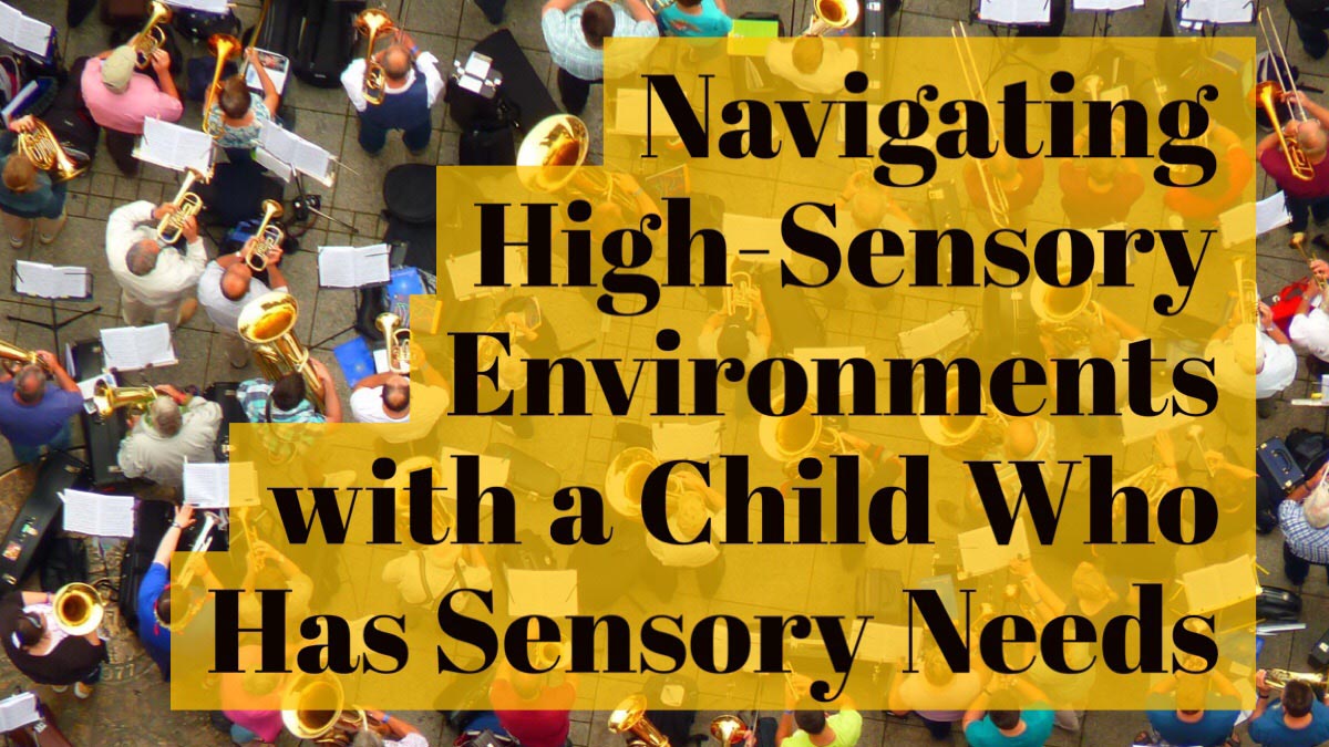 Navigating High-Sensory Environments with a Child Who Has Sensory Needs