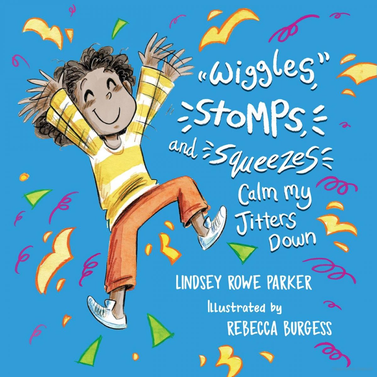 Cover of Wiggles, Stomps, and Squeezes Calm My Jitters Down by Lindsey Rowe Parker, illustrated by Rebecca Burgess, with a child jumping
