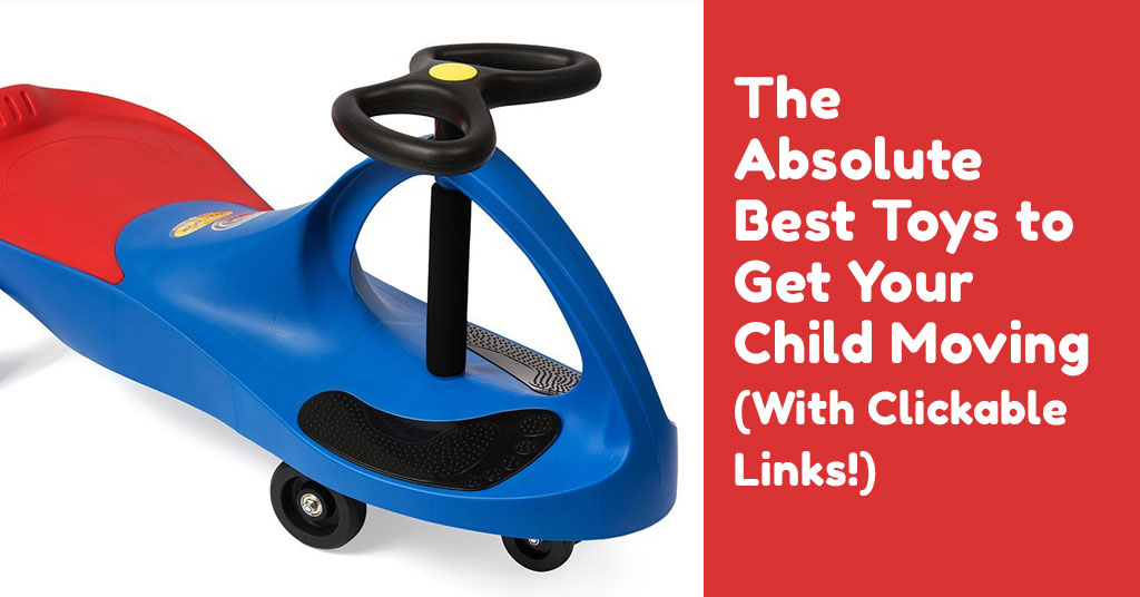 The Absolute Best Toys to Get Your Child Moving (With Clickable Links!)